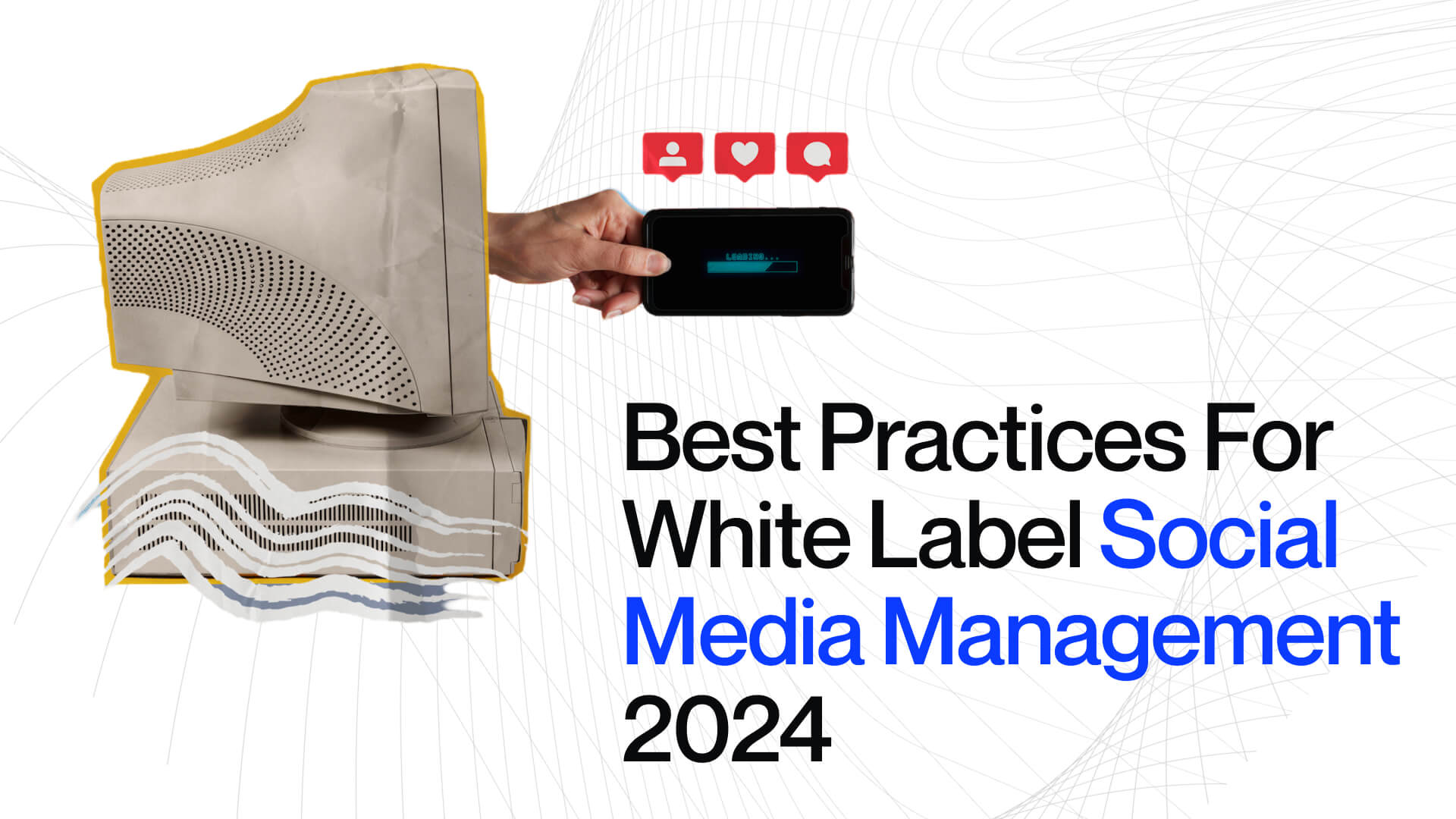 Best Practices For White Label Social Media Management 2024